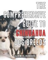 The Comprehensive Guide to Chihuahua Dog Breeds