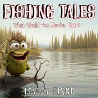 Fishing Tales What Would You Use For Bait?