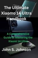 The Ultimate Xiaomo 14 Ultra Handbook
