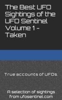 The Best UFO Sightings of the UFO Sentinel Volume 1 - Taken