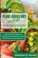 The Plant-Based Diet Cookbook for Beginners