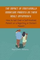 The Impact of Emotionally Immature Parents on Their Adult Offspring's