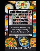 For Novices, a Quick and Easy College Students Cookbook