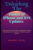 Unleashing the Power of iPhone and IOS Updates