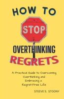 How to Stop Overthinking Regrets