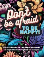 Don't Be Afraid to Be Happy!