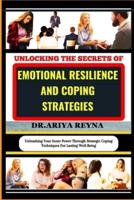 Unlocking the Secrets of Emotional Resilience and Coping Strategies