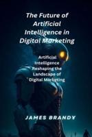 The Future of Artificial Intelligence in Digital Marketing.
