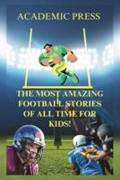 The Most Amazing Football Stories of All Time For Kids!