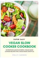 Super Easy Vegan Slow Cooker Cookbook