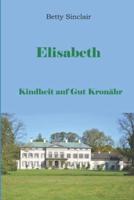 Elisabeth, Kindheit Auf Gut Kronähr