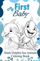 My First Baby Shark Dolphin Sea Animals Coloring Book