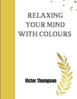Relaxing Your Mind With Colours