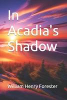 In Acadia's Shadow