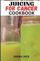 The Juicing for Cancer Cookbook