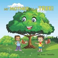 My Mother Is A Tree!