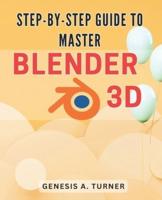 Step-by-Step Guide to Master Blender 3D