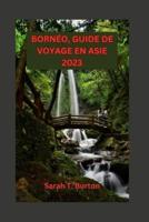 Bornéo, Guide De Voyage En Asie 2023