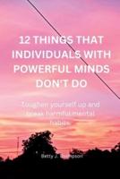 12 Things That Individuals With Powerful Minds Don't Do