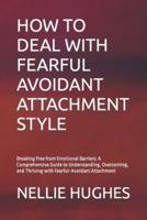 How to Deal With Fearful Avoidant Attachment Style