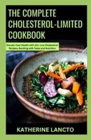 The Complete Cholesterol-Limited Cookbook