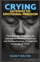 Crying Gateway to Emotional Freedom