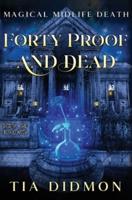 Forty Proof and Dead