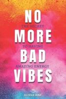No More Bad Vibes