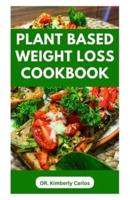 Plant Based Weight Loss Cookbook