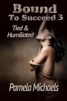 Bound to Succeed 3 - Tied and Humiliated