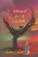 Blessed Is A Witch
