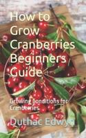 How to Grow Cranberries Beginners Guide