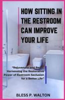 How Sitting in the Restroom Can Improve Your Life