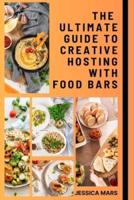 The Ultimate Guide to Creative Hosting With Food Bars