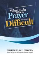 What To Do When Prayer Becomes Difficult