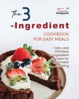 The 3-Ingredient Cookbook for Easy Meals