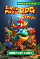 Super Mario RPG Remake Complete Guide and Walkthrough