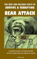 The Best and Reliable Ways to Survive a Terrifying Bear Attack