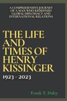 The Life And Times Of Henry Kissinger