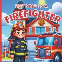 But Who Is A Firefighter?