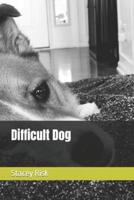 Difficult Dog