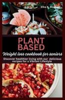 Plant Based Weight Loss Cookbook For Seniors