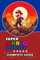 Super Mario Odyssey Complete Guide and Walkthrough [Updated and Expanded ]