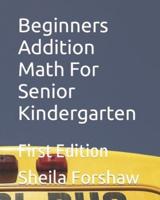 Beginners Addition Math For Senior Kindergarten