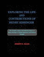 Exploring the Life and Contributions of Henry Kissinger