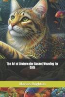 The Art of Underwater Basket Weaving for Cats