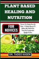 Plant Based Healing and Nutrition for Novices