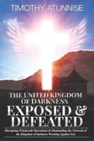 The United Kingdom of Darkness Exposed & Defeated