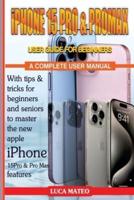 iPHONE 15 PRO AND PRO MAX USER GUIDE FOR BEGINNERS