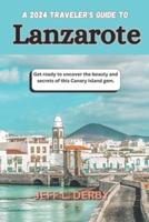 A 2024 Traveler's Guide to Lanzarote